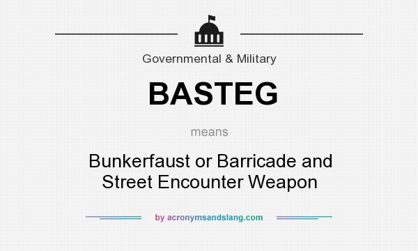 What does BASTEG mean? It stands for Bunkerfaust or Barricade and Street Encounter Weapon