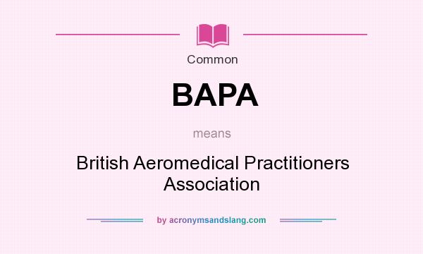 What does BAPA mean? It stands for British Aeromedical Practitioners Association