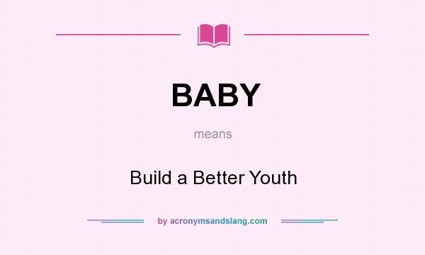 What does BABY mean? It stands for Build a Better Youth