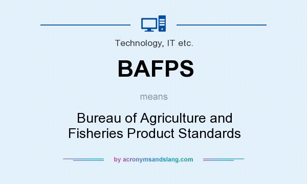 What does BAFPS mean? It stands for Bureau of Agriculture and Fisheries Product Standards