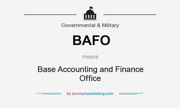 What does BAFO mean? It stands for Base Accounting and Finance Office