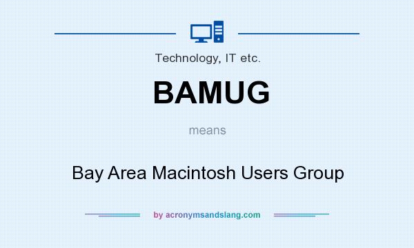 What does BAMUG mean? It stands for Bay Area Macintosh Users Group