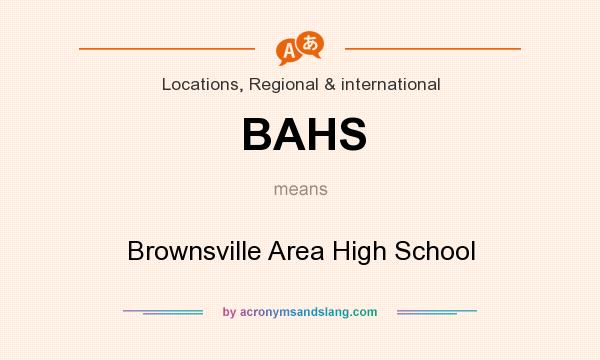 What does BAHS mean? It stands for Brownsville Area High School