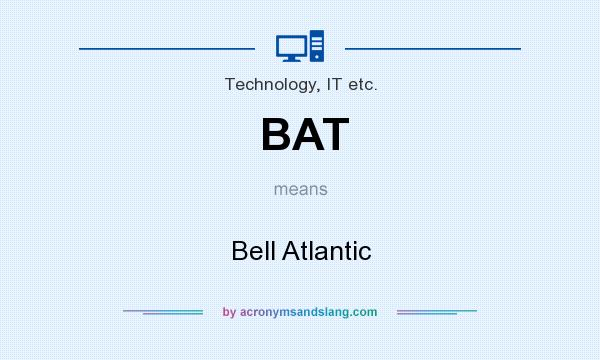 What does BAT mean? It stands for Bell Atlantic