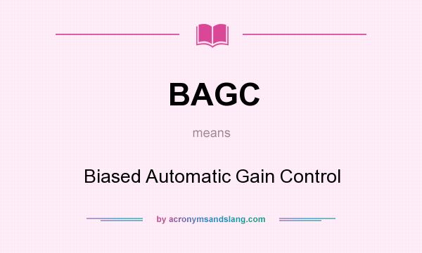 What does BAGC mean? It stands for Biased Automatic Gain Control