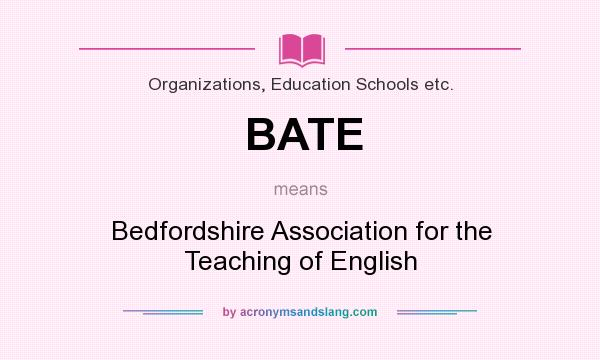 What does BATE mean? It stands for Bedfordshire Association for the Teaching of English