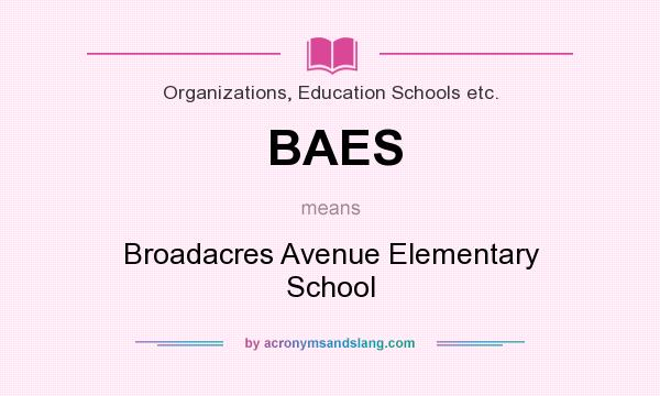 What does BAES mean? It stands for Broadacres Avenue Elementary School