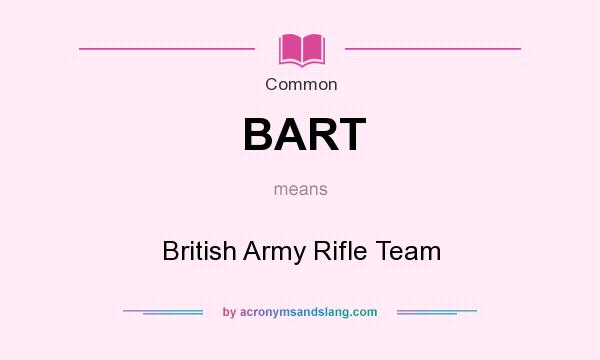 What does BART mean? It stands for British Army Rifle Team