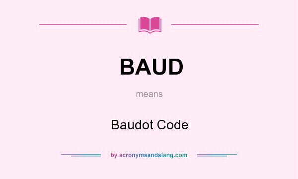What does BAUD mean? It stands for Baudot Code