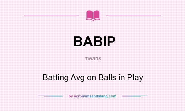 What does BABIP mean? It stands for Batting Avg on Balls in Play