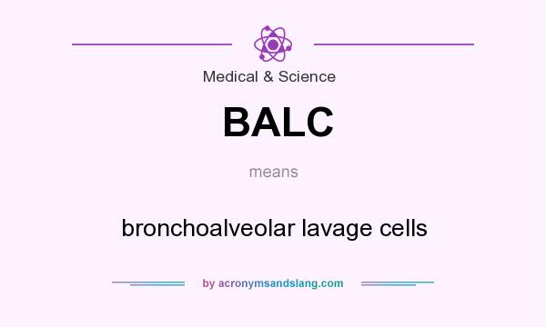 What does BALC mean? It stands for bronchoalveolar lavage cells