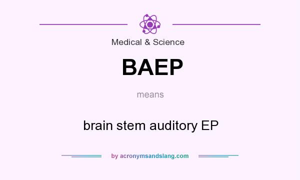 What does BAEP mean? It stands for brain stem auditory EP