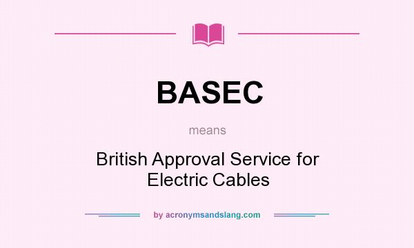 What does BASEC mean? It stands for British Approval Service for Electric Cables