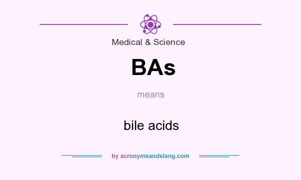 What does BAs mean? It stands for bile acids