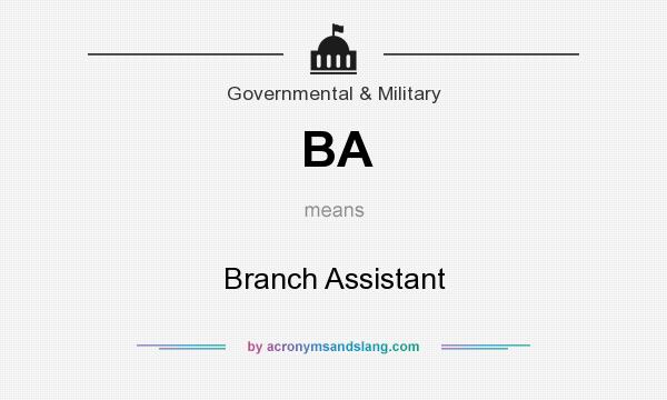 What does BA mean? It stands for Branch Assistant
