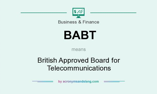 What does BABT mean? It stands for British Approved Board for Telecommunications