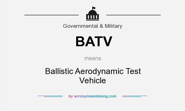 What does BATV mean? It stands for Ballistic Aerodynamic Test Vehicle
