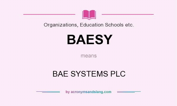 What does BAESY mean? It stands for BAE SYSTEMS PLC