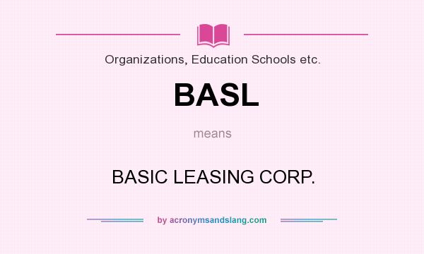 What does BASL mean? It stands for BASIC LEASING CORP.