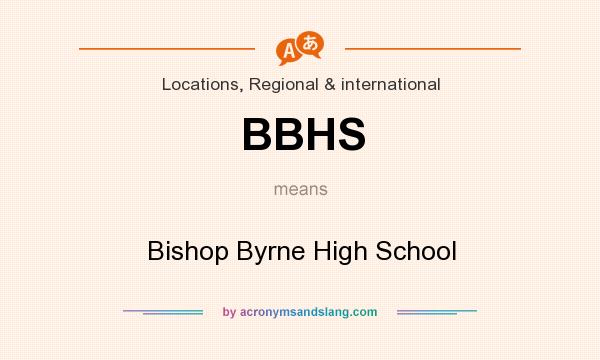 What does BBHS mean? It stands for Bishop Byrne High School