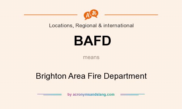 What does BAFD mean? It stands for Brighton Area Fire Department
