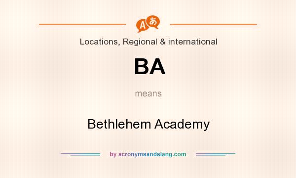 What does BA mean? It stands for Bethlehem Academy