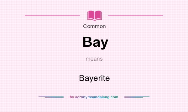 What does Bay mean? It stands for Bayerite