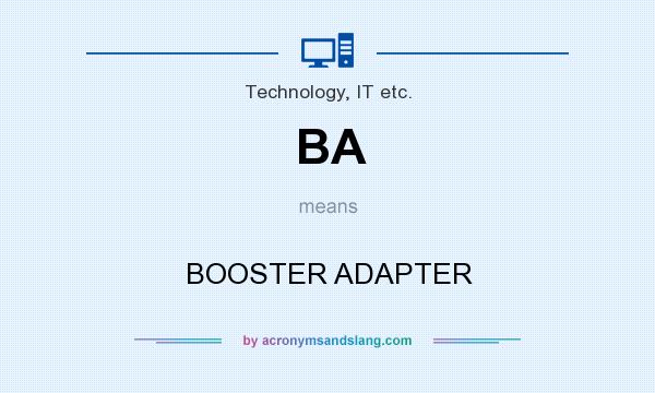 What does BA mean? It stands for BOOSTER ADAPTER