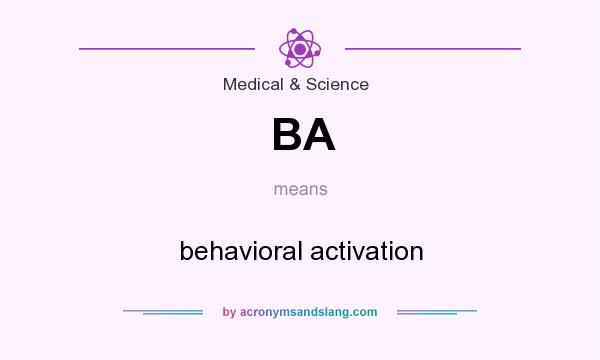 What does BA mean? It stands for behavioral activation