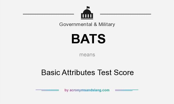 What does BATS mean? It stands for Basic Attributes Test Score
