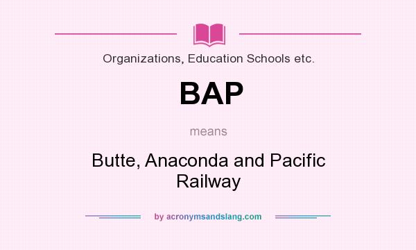 What does BAP mean? It stands for Butte, Anaconda and Pacific Railway