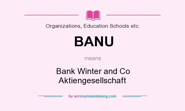 What does BANU mean? It stands for Bank Winter and Co Aktiengesellschaft