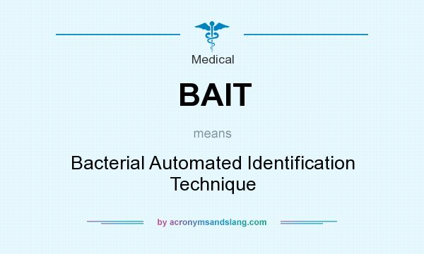 What does BAIT mean? It stands for Bacterial Automated Identification Technique