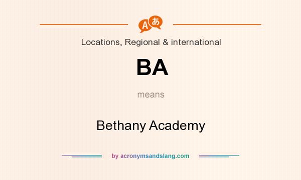 What does BA mean? It stands for Bethany Academy
