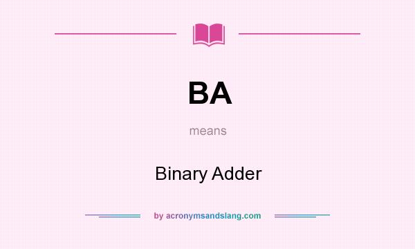 What does BA mean? It stands for Binary Adder