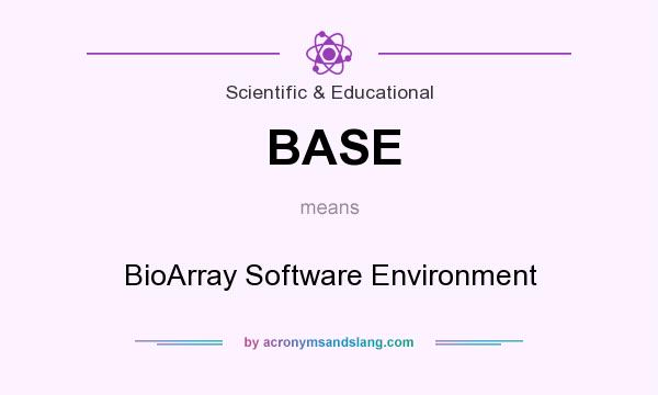 What does BASE mean? It stands for BioArray Software Environment