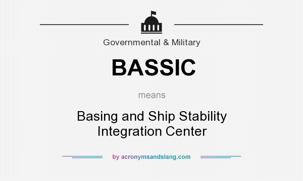 What does BASSIC mean? It stands for Basing and Ship Stability Integration Center