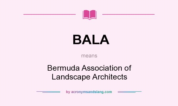 What does BALA mean? It stands for Bermuda Association of Landscape Architects