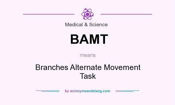 What does BAMT mean? It stands for Branches Alternate Movement Task