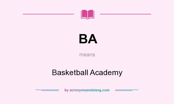 What does BA mean? It stands for Basketball Academy