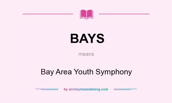 What does BAYS mean? It stands for Bay Area Youth Symphony