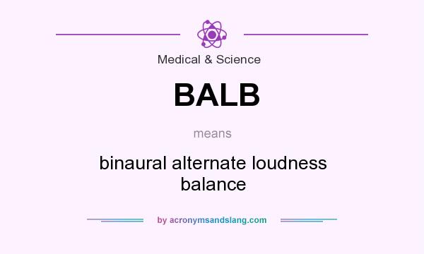 What does BALB mean? It stands for binaural alternate loudness balance