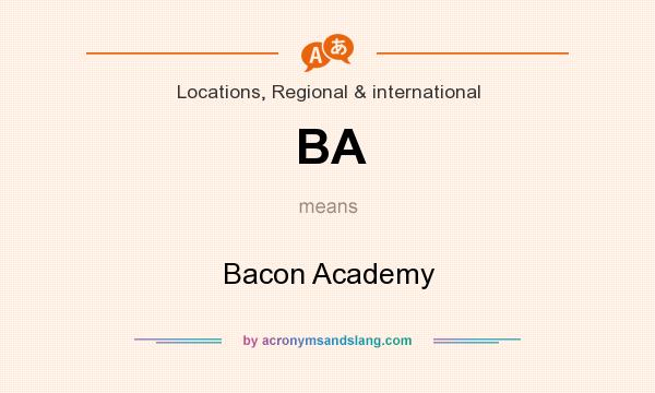 What does BA mean? It stands for Bacon Academy