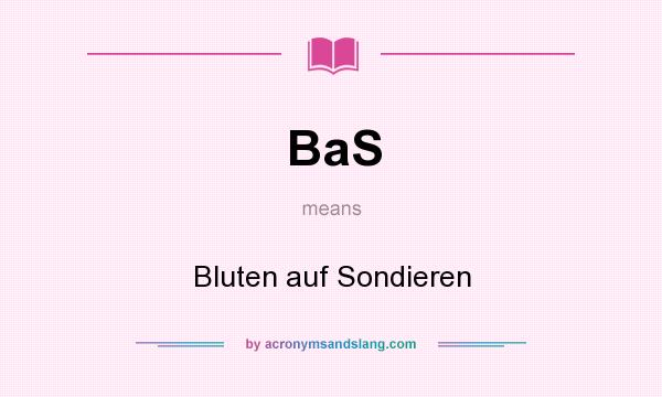 What does BaS mean? It stands for Bluten auf Sondieren