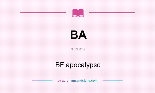 What does BA mean? It stands for BF apocalypse