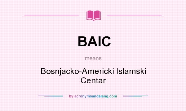 What does BAIC mean? It stands for Bosnjacko-Americki Islamski Centar