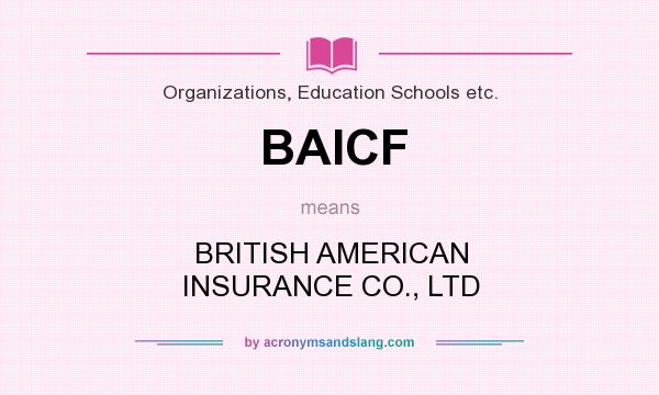 What does BAICF mean? It stands for BRITISH AMERICAN INSURANCE CO., LTD