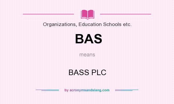 What does BAS mean? It stands for BASS PLC