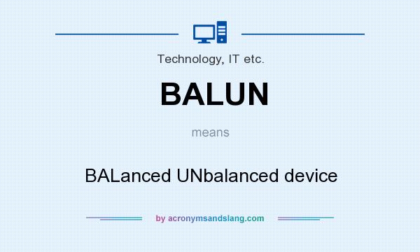 What does BALUN mean? It stands for BALanced UNbalanced device