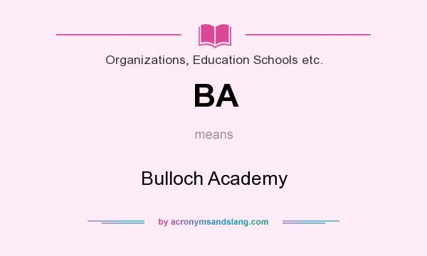 What does BA mean? It stands for Bulloch Academy